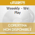Weeekly - We Play cd