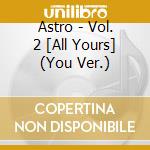 Astro - Vol. 2 [All Yours] (You Ver.) cd musicale