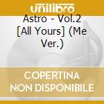 Astro - Vol.2 [All Yours] (Me Ver.) cd musicale