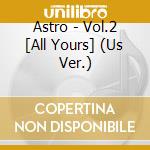 Astro - Vol.2 [All Yours] (Us Ver.) cd musicale