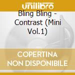 Bling Bling - Contrast (Mini Vol.1) cd musicale
