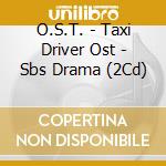 O.S.T. - Taxi Driver Ost - Sbs Drama (2Cd) cd