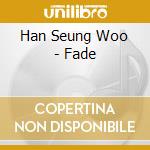 Han Seung Woo - Fade cd