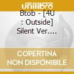 Btob - [4U : Outside] Silent Ver. (Special Album) cd
