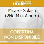 Mirae - Splash (2Nd Mini Album) cd musicale