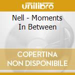 Nell - Moments In Between cd musicale