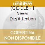(G)I-DLE - I Never Die/Attention cd musicale