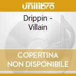 Drippin - Villain cd musicale