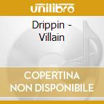 Drippin - Villain cd