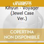 Kihyun - Voyager (Jewel Case Ver.) cd musicale