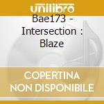 Bae173 - Intersection : Blaze cd