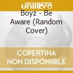 Boyz - Be Aware (Random Cover) cd