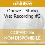 Onewe - Studio We: Recording #3 cd