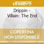 Drippin - Villain: The End cd musicale