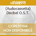 (Audiocassetta) Decibel O.S.T. cd