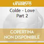 Colde - Love Part 2 cd