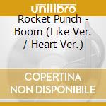 Rocket Punch - Boom (Like Ver. / Heart Ver.) cd