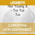 Hur Young Ji - Toi Toi Toi cd