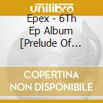 Epex - 6Th Ep Album [Prelude Of Anxiety Chapter 2. : Can We Surrender?] (Silver Shot Ver. / Gold Shot Ver.) cd