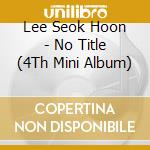 Lee Seok Hoon - No Title (4Th Mini Album) cd