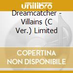 Dreamcatcher - Villains (C Ver.) Limited cd