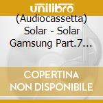 (Audiocassetta) Solar - Solar Gamsung Part.7 (Mc) cd