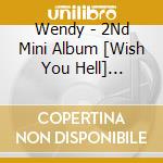 Wendy - 2Nd Mini Album [Wish You Hell] (Package Ver.) cd