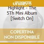 Highlight - The 5Th Mini Album [Switch On] cd