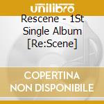 Rescene - 1St Single Album [Re:Scene] cd