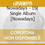 Nowadays - 1St Single Album [Nowadays] cd