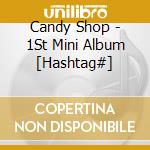 Candy Shop - 1St Mini Album [Hashtag#] cd musicale