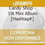 Candy Shop - 1St Mini Album [Hashtag#] cd