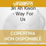 Jin Ah Kwon - Way For Us cd