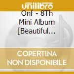 Onf - 8Th Mini Album [Beautiful Shadow] cd musicale