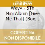Wayv - 5Th Mini Album [Give Me That] (Box Ver.) cd