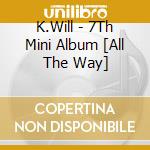 K.Will - 7Th Mini Album [All The Way] cd