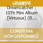 Dreamcatcher - 10Th Mini Album [Virtuous] (B Ver.) cd