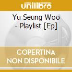 Yu Seung Woo - Playlist [Ep] cd