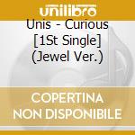 Unis - Curious [1St Single] (Jewel Ver.) cd