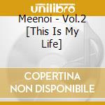 Meenoi - Vol.2 [This Is My Life] cd