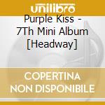Purple Kiss - 7Th Mini Album [Headway] cd