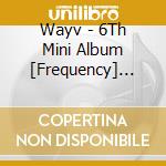 Wayv - 6Th Mini Album [Frequency] (Package Ver.) cd