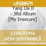 Yang Da Il - 3Rd Album [My Insecure] cd