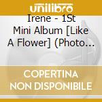 Irene - 1St Mini Album [Like A Flower] (Photo Book Ver.) cd