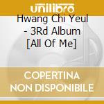 Hwang Chi Yeul - 3Rd Album [All Of Me] cd