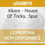 Xikers - House Of Tricky. Spur cd