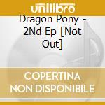 Dragon Pony - 2Nd Ep [Not Out] cd