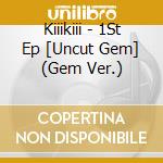 Kiiikiii - 1St Ep [Uncut Gem] (Gem Ver.) cd