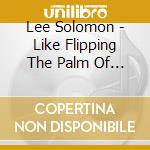 Lee Solomon - Like Flipping The Palm Of Your Hand cd