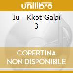 Iu - Kkot-Galpi 3 cd